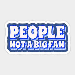 People Not a Big Fan Sticker